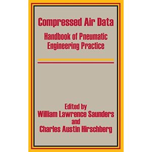 Hirschberg, Charles Austin - Compressed Air Data: Handbook Of Pneumatic Engineering Practice