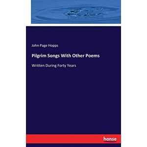 Hopps, John Page Hopps - Pilgrim Songs With Other Poems: Written During Forty Years