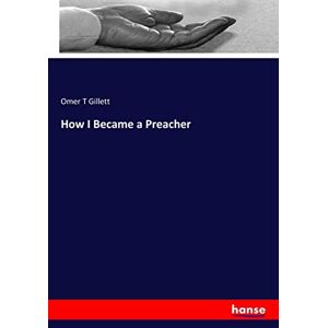 How I Became A Preacher Omer T Gillett Taschenbuch Paperback 456 S. Englisch