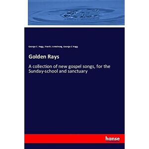 Hugg, George C. - Golden Rays: A Collection Of New Gospel Songs, For The Sunday-school And Sanctuary