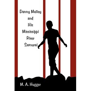 Hugger, M. A. - Danny Malloy And His Mississippi River Samurai