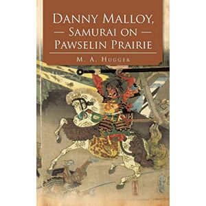 Hugger, M. A. - Danny Malloy, Samurai On Pawselin Prairie