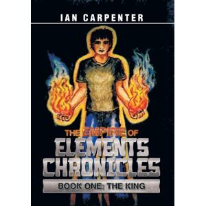 Ian Carpenter - The Empire Of Elements Chronicles: Book One: The King