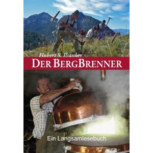 Ilsanker, Hubert S. - Gebraucht Der Bergbrenner: Ein Langsamlesebuch. Ein Heiteres Tagebuch - Preis Vom 12.05.2024 04:50:34 H