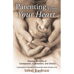 Inbal Kashtan - Gebraucht Parenting From Your Heart: Sharing The Gifts Of Compassion, Connection, And Choice (nonviolent Communication Guides) - Preis Vom 13.05.2024 04:51:39 H