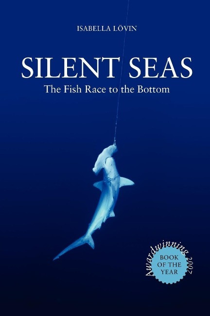 Isabella Lövin - Silent Seas - The Fish Race To The Bottom