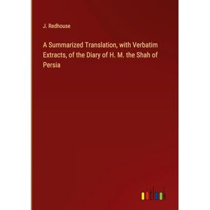 J. Redhouse - A Summarized Translation, With Verbatim Extracts, Of The Diary Of H. M. The Shah Of Persia