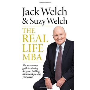 Jack Welch - Gebraucht The Real-life Mba: The No-nonsense Guide To Winning The Game, Building A Team And Growing Your Career - Preis Vom 09.05.2024 04:53:29 H