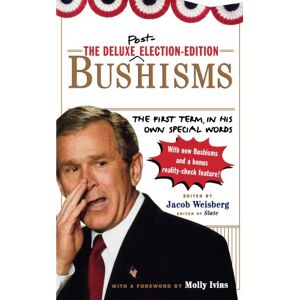 Jacob Weisberg - The Deluxe Election-edition Bushisms: The First Term, In His Own Special Words
