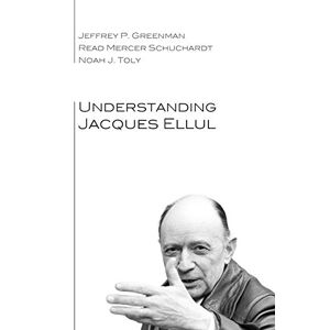 Jacques Ellul Verstehen Von Greenman, Jeffrey P.