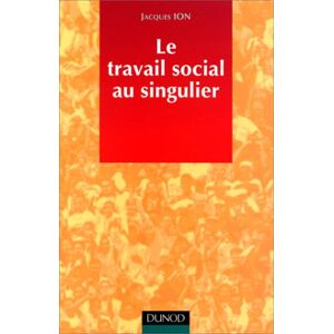 Jacques Ion - Gebraucht Le Travail Social Au Singulier (action Sociale) - Preis Vom 09.05.2024 04:53:29 H