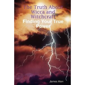 James Aten - The Truth About Wicca And Witchcraft Finding Your True Power