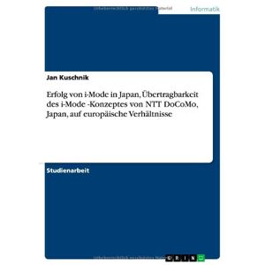 Jan Kuschnik - Erfolg Von I-mode In Japan, Übertragbarkeit Des I-mode -konzeptes Von Ntt Docomo, Japan, Auf Europäische Verhältnisse