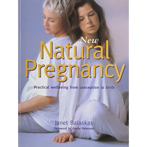 Janet Balaskas - Gebraucht New Natural Pregnancy: Practical Wellbeing From Conception To Birth - Preis Vom 30.04.2024 04:54:15 H