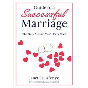Janet Esi Afenyo - Guide To A Successful Marriage: The Only Manual You'll Ever Need