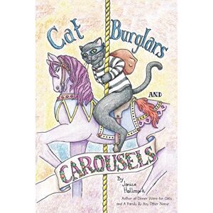 Janice Hallmark - Cat Burglars And Carousels: My Moms Descent Into The Pit Of Dementia