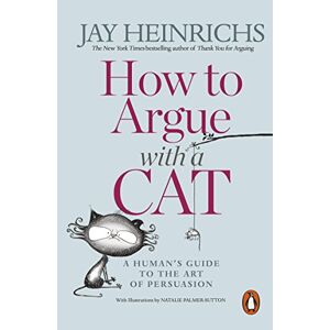 Jay Heinrichs - Gebraucht How To Argue With A Cat: A Human's Guide To The Art Of Persuasion - Preis Vom 28.04.2024 04:54:08 H