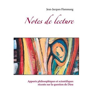 Jean-jacques Flammang - Notes De Lectures: Apports Philosophiques Et Scientifiques Récents Sur La Question De Dieu