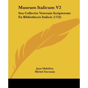 Jean Mabillon - Museum Italicum V2: Seu Collectio Veterum Scriptorum Ex Bibliothecis Italicis (1724)