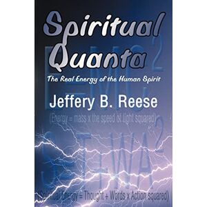 Jeffery Reese - Spiritual Quanta: The Real Energy Of The Human Spirit