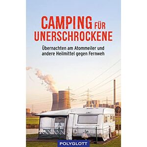 Jens Bey - Gebraucht Camping Für Unerschrockene: Übernachten Am Atommeiler Und Andere Heilmittel Gegen Fernweh - Preis Vom 04.05.2024 04:57:19 H