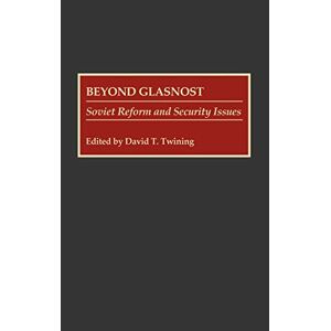 Jenseits Von Glasnost: Sowjetische Reform- Und Sicherheitsfragen Von David T. Twining (englisch)
