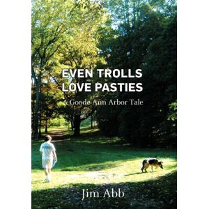 Jim Abb - Even Trolls Love Pasties: A Goode Ann Arbor Tale