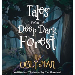 Jim Haverland - Tales From The Deep Dark Forest: The Ugly Man