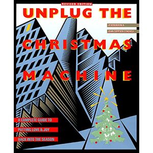 Jo Robinson - Unplug The Christmas Machine: 'a Complete Guide To Putting Love And Warmth Back Into The Season: A Complete Guide To Putting Love And Joy Back Into The Season