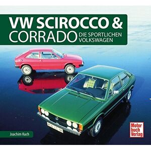Joachim Kuch - Vw Scirocco & Corrado: Die Sportlichen Volkswagen