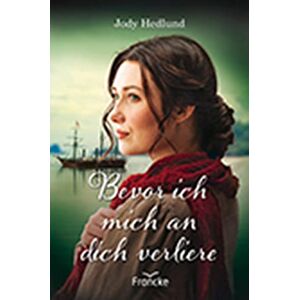 Jody Hedlund - Gebraucht Bevor Ich Mich An Dich Verliere (die Brautschiff-saga) - Preis Vom 30.04.2024 04:54:15 H