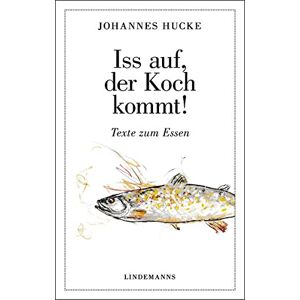 Johannes Hucke - Gebraucht Iss Auf, Der Koch Kommt!: Texte Zum Essen (lindemanns Bibliothek) - Preis Vom 29.04.2024 04:59:55 H