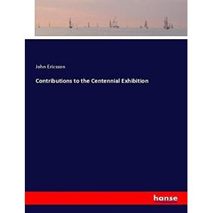 John Ericsson - Contributions To The Centennial Exhibition