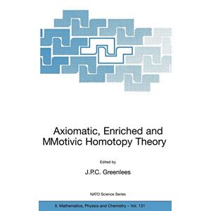 John Greenlees - Axiomatic, Enriched And Motivic Homotopy Theory: Proceedings Of The Nato Advanced Study Institute On Axiomatic, Enriched And Motivic Homotopy Theory ... Physics And Chemistry, 131, Band 131)
