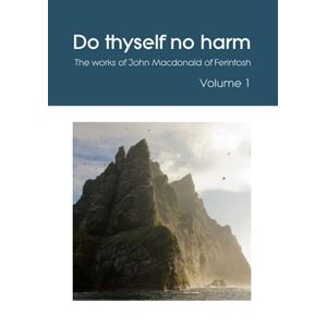 John Macdonald - Do Thyself No Harm: The Works Of John Macdonald Of Ferintosh - Volume 1