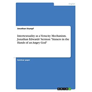 Jonathan Stumpf - Intertextuality As A Veracity Mechanism. Jonathan Edwards¿ Sermon Sinners In The Hands Of An Angry God