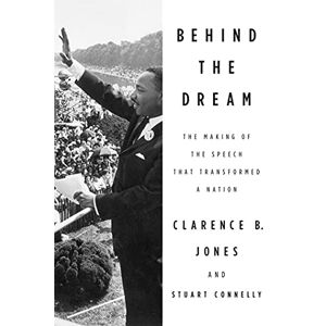 Jones, Clarence B. - Behind The Dream: The Making Of The Speech That Transformed A Nation
