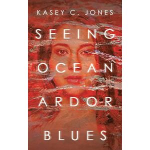 Jones, Kasey C. - Seeing Ocean Ardor Blues
