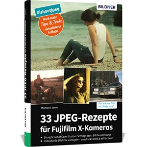 Jones, Thomas B.: 33 Jpeg-rezepte Für Fujifilm X-kameras
