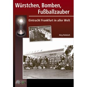 Jörg Heinisch - Gebraucht Würstchen, Bomben, Fußballzauber. Eintracht Frankfurt In Aller Welt - Preis Vom 02.05.2024 04:56:15 H