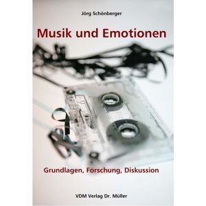 Jörg Schönberger - Gebraucht Musik Und Emotionen: Grundlagen, Forschung, Diskussion - Preis Vom 07.05.2024 04:51:04 H