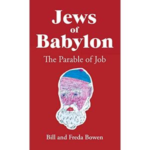 Juden Von Babylon: Das Gleichnis Von Der Arbeit Von Bill Und Freda Bowen