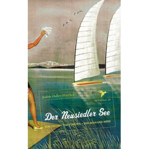Judith Duller-mayrhofer - Gebraucht Der Neusiedler See: Sommerfrische Am Meer Von Wien - Preis Vom 06.05.2024 04:58:55 H