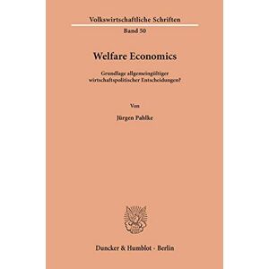 Jürgen Pahlke - Welfare Economics. Grundlage Allgemeingültiger Wirtschaftspolitischer Entscheidungen? Mit 14 Abb. (volkswirtschaftliche Schriften; Vws 50)