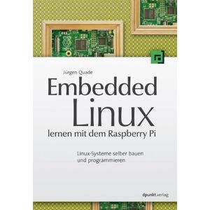 Jürgen Quade - Gebraucht Embedded Linux Lernen Mit Dem Raspberry Pi: Linux-systeme Selber Bauen Und Programmieren - Preis Vom 30.04.2024 04:54:15 H