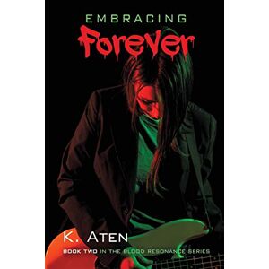 K. Aten - Embracing Forever (blood Resonance, Band 2)