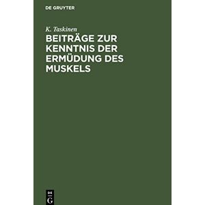 K. Taskinen - Beiträge Zur Kenntnis Der Ermüdung Des Muskels: Akademische Abhandlung