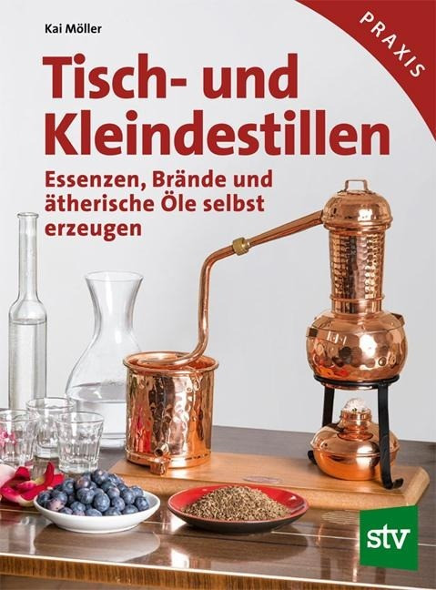 Kai Möller - Gebraucht Tisch- Und Kleindestillen: Essenzen, Brände & ätherische Öle Selbst Erzeugen - Preis Vom 02.05.2024 04:56:15 H