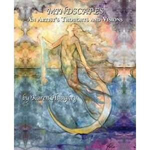Karen Haughey - Mindscapes: An Artist's Thoughts And Visions