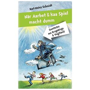 Karl-heinz Schmidt - Gebraucht När Aarbet Und Kaa Spiel Macht Dumm: Gewitztes Aus Erzgebirge Und Vogtland (psychologie Sociale) - Preis Vom 29.04.2024 04:59:55 H